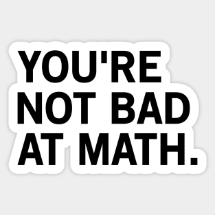 You're Not Bad At Math Sticker